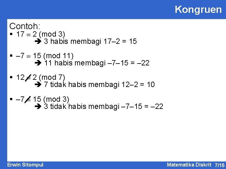 Kongruen Contoh: § 17 2 (mod 3) 3 habis membagi 17– 2 = 15