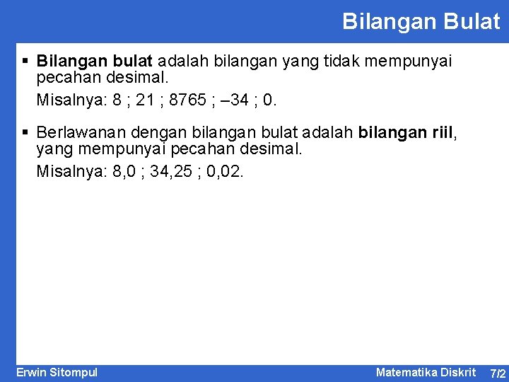 Bilangan Bulat § Bilangan bulat adalah bilangan yang tidak mempunyai pecahan desimal. Misalnya: 8