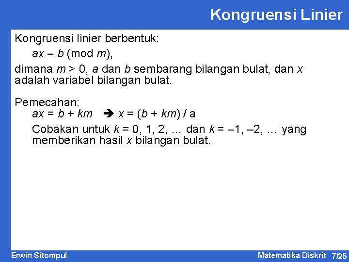 Kongruensi Linier Kongruensi linier berbentuk: ax b (mod m), dimana m > 0, a