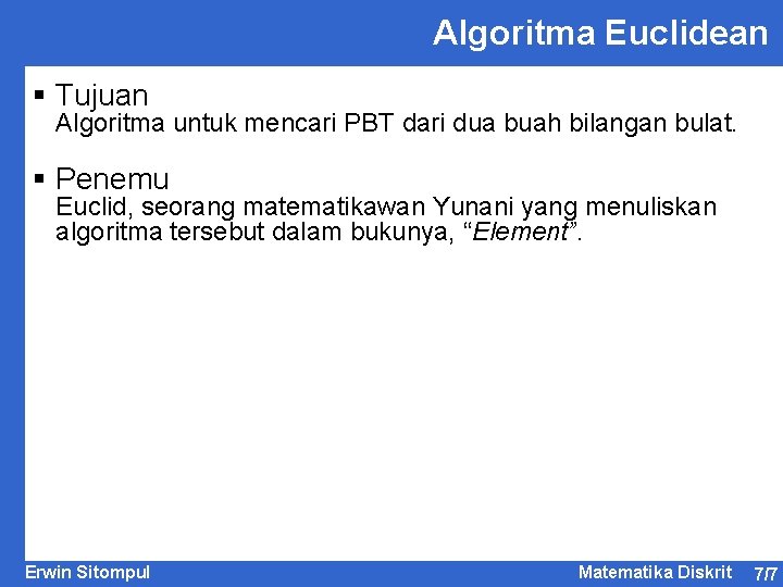 Algoritma Euclidean § Tujuan Algoritma untuk mencari PBT dari dua buah bilangan bulat. §