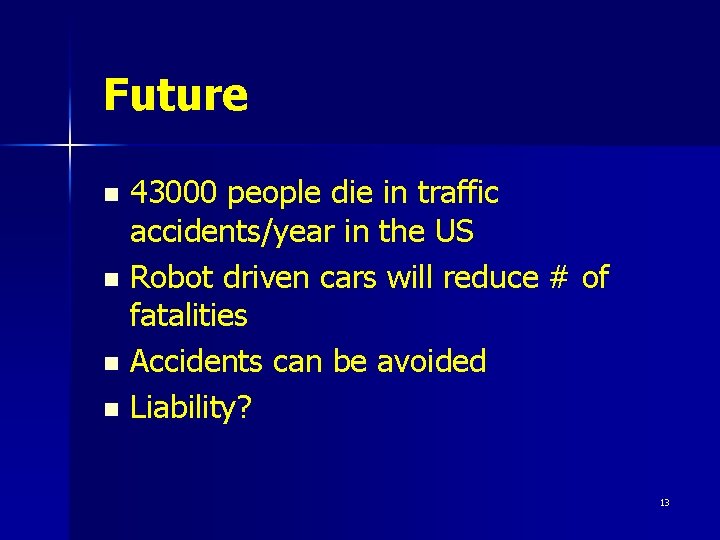 Future 43000 people die in traffic accidents/year in the US n Robot driven cars