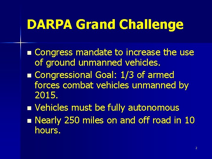 DARPA Grand Challenge Congress mandate to increase the use of ground unmanned vehicles. n