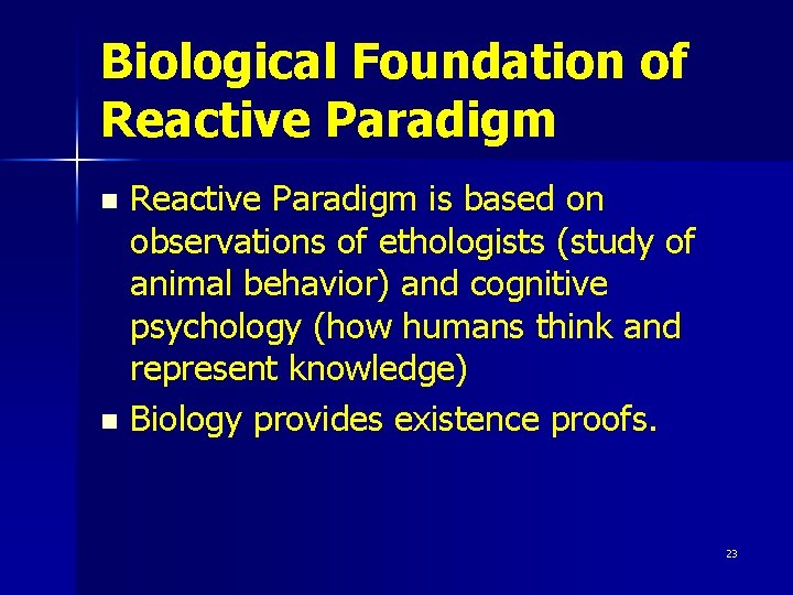 Biological Foundation of Reactive Paradigm is based on observations of ethologists (study of animal