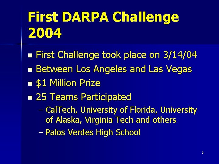 First DARPA Challenge 2004 First Challenge took place on 3/14/04 n Between Los Angeles