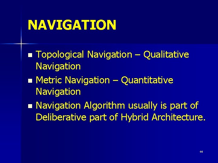 NAVIGATION Topological Navigation – Qualitative Navigation n Metric Navigation – Quantitative Navigation n Navigation