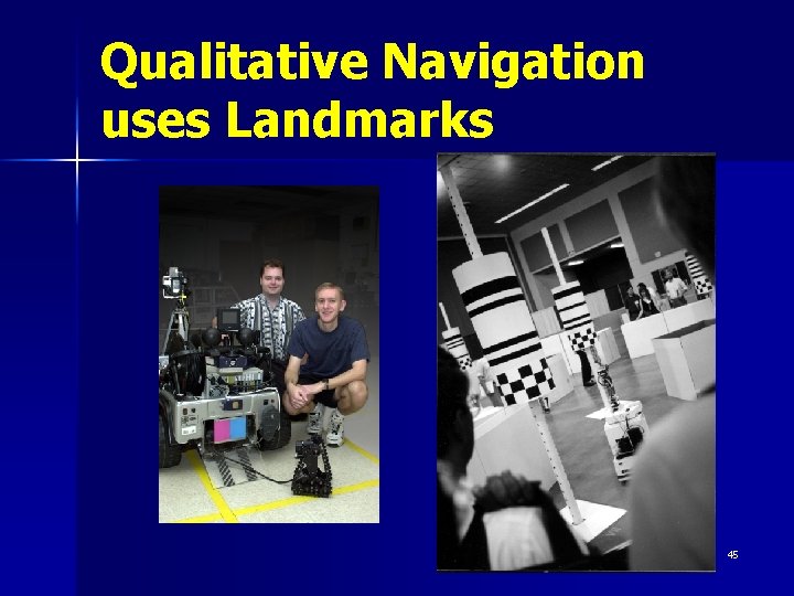 Qualitative Navigation uses Landmarks 45 