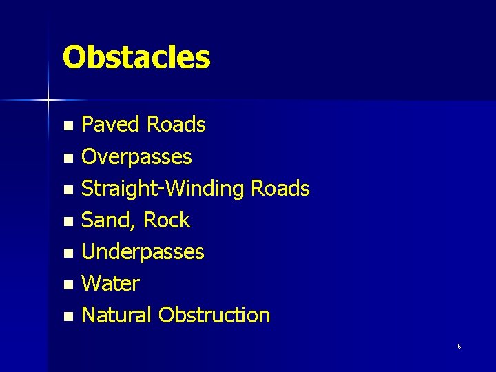 Obstacles Paved Roads n Overpasses n Straight-Winding Roads n Sand, Rock n Underpasses n