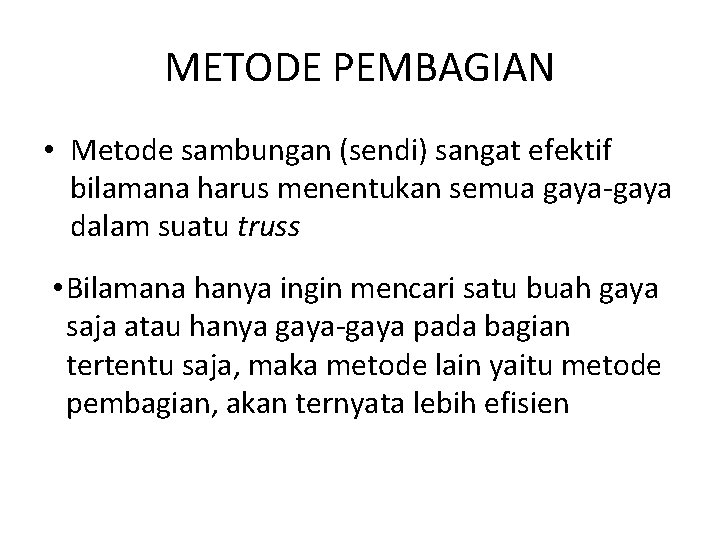 METODE PEMBAGIAN • Metode sambungan (sendi) sangat efektif bilamana harus menentukan semua gaya-gaya dalam METODE PEMBAGIAN • Metode sambungan (sendi) sangat efektif bilamana harus menentukan semua gaya-gaya dalam