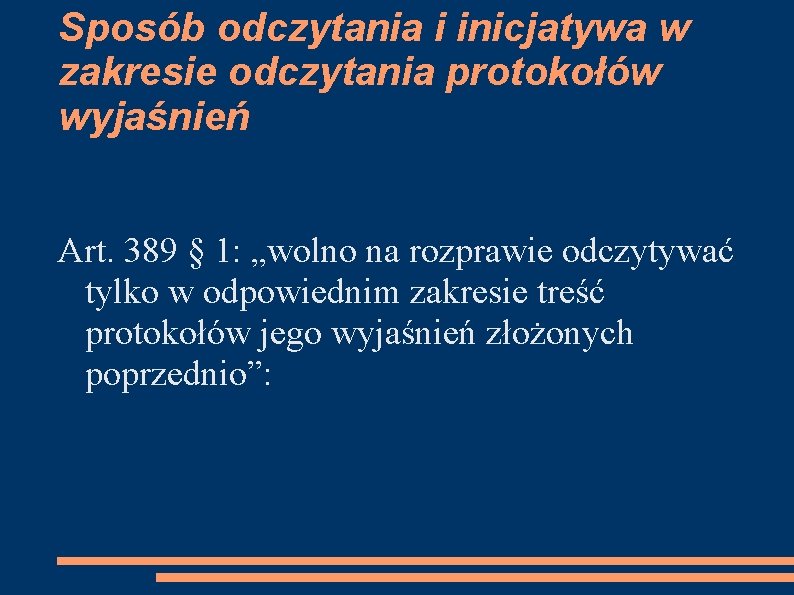 Sposób odczytania i inicjatywa w zakresie odczytania protokołów wyjaśnień Art. 389 § 1: „wolno