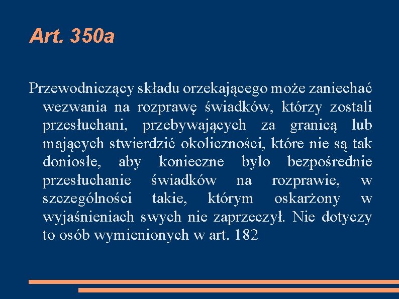 Art. 350 a Przewodniczący składu orzekającego może zaniechać wezwania na rozprawę świadków, którzy zostali