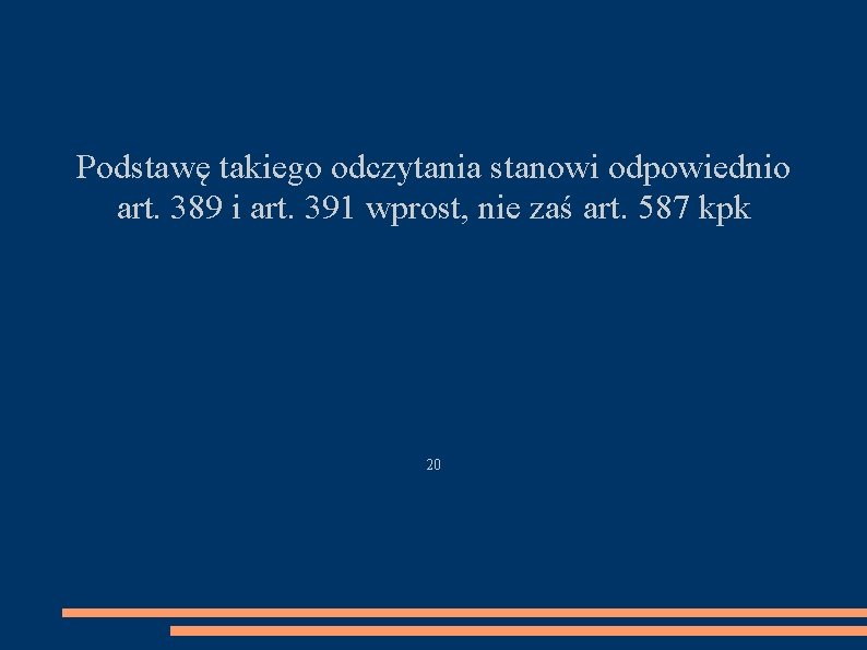 Podstawę takiego odczytania stanowi odpowiednio art. 389 i art. 391 wprost, nie zaś art.