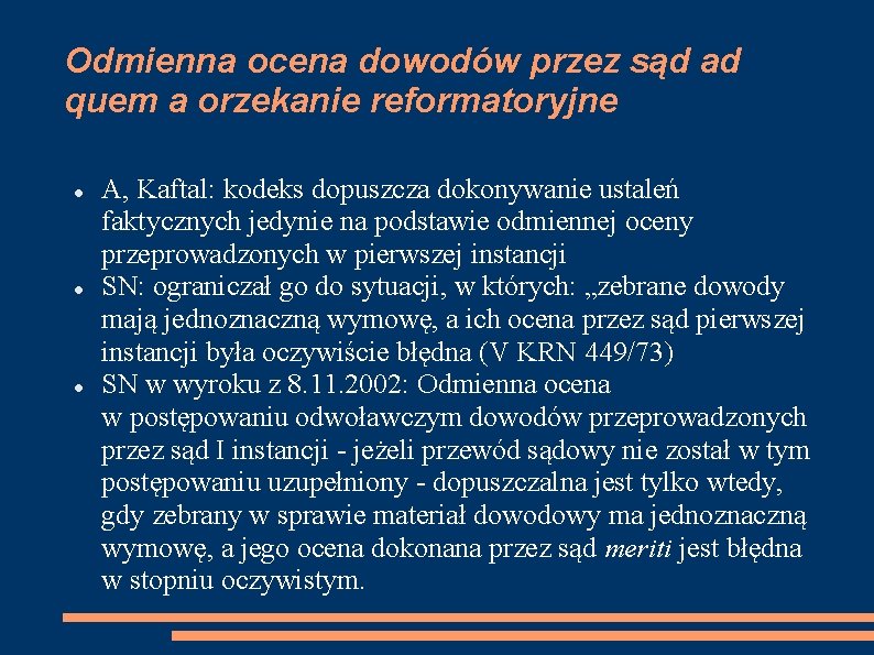 Odmienna ocena dowodów przez sąd ad quem a orzekanie reformatoryjne A, Kaftal: kodeks dopuszcza