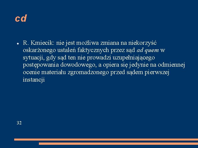 cd 32 R. Kmiecik: nie jest możliwa zmiana na niekorzyść oskarżonego ustaleń faktycznych przez