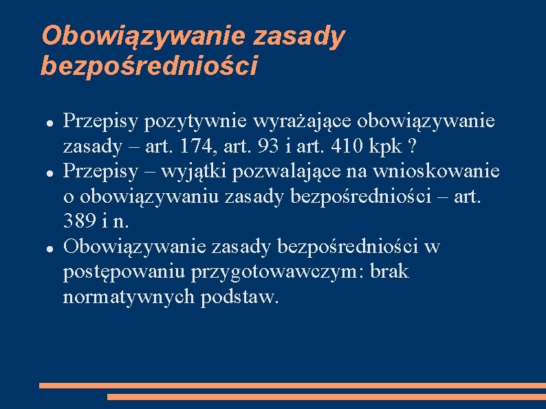 Obowiązywanie zasady bezpośredniości Przepisy pozytywnie wyrażające obowiązywanie zasady – art. 174, art. 93 i