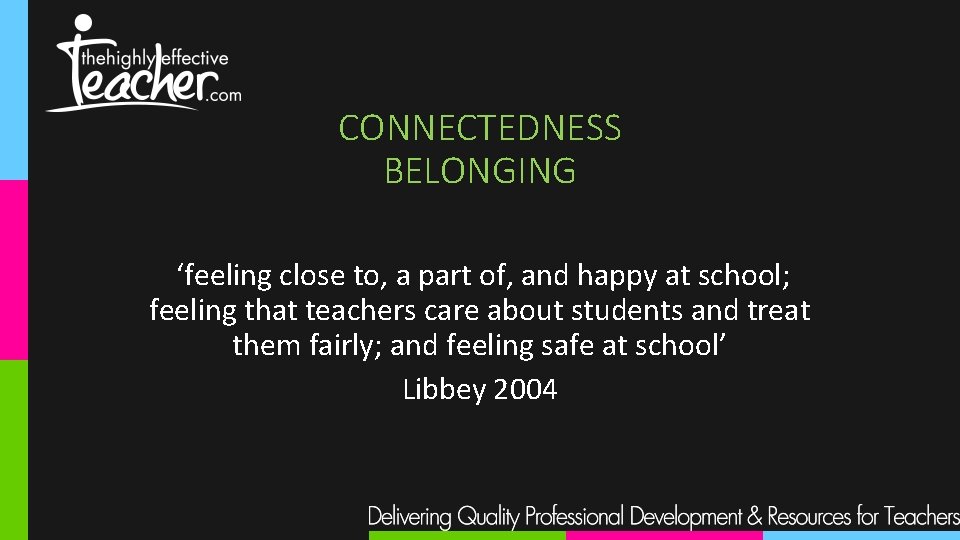 CONNECTEDNESS BELONGING ‘feeling close to, a part of, and happy at school; feeling that