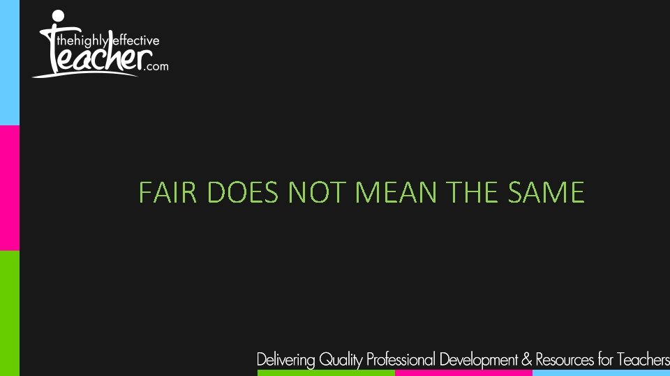 FAIR DOES NOT MEAN THE SAME 