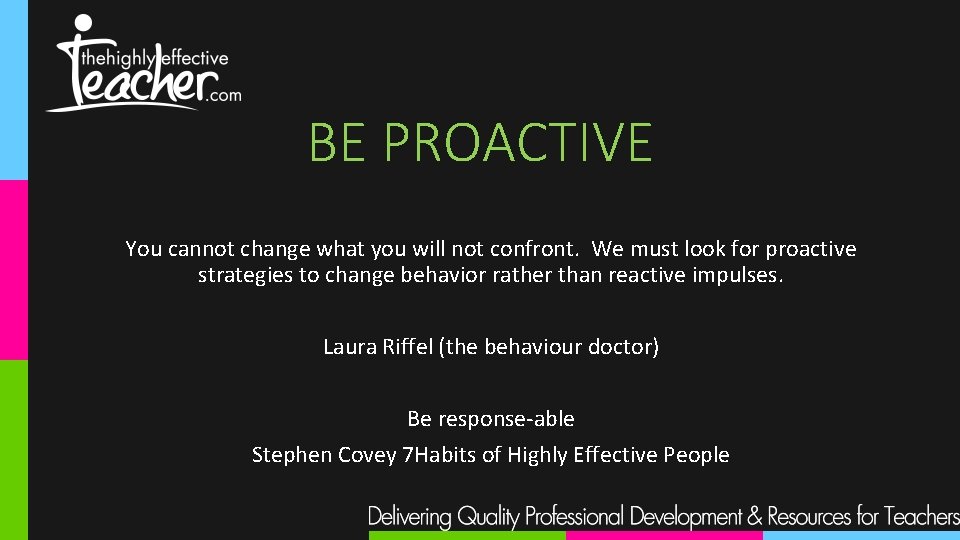 BE PROACTIVE You cannot change what you will not confront. We must look for