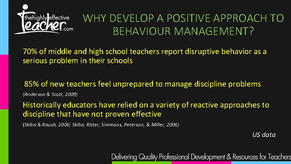 WHY DEVELOP A POSITIVE APPROACH TO BEHAVIOUR MANAGEMENT? 70% of middle and high school