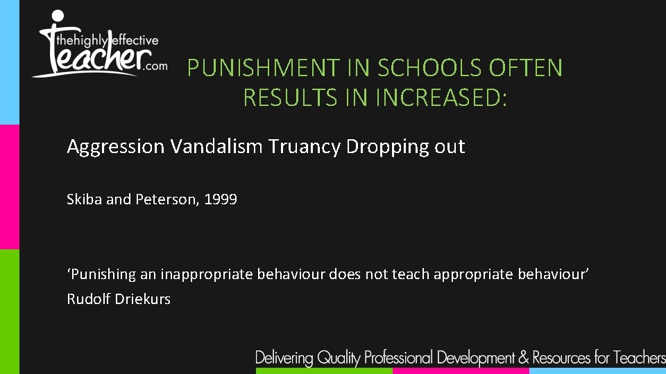 PUNISHMENT IN SCHOOLS OFTEN RESULTS IN INCREASED: Aggression Vandalism Truancy Dropping out Skiba and