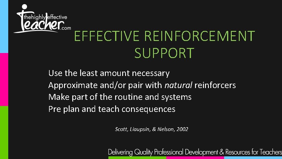 EFFECTIVE REINFORCEMENT SUPPORT Use the least amount necessary Approximate and/or pair with natural reinforcers