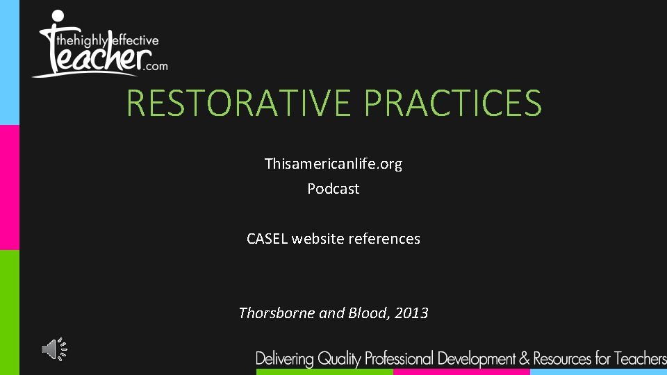 RESTORATIVE PRACTICES Thisamericanlife. org Podcast CASEL website references Thorsborne and Blood, 2013 