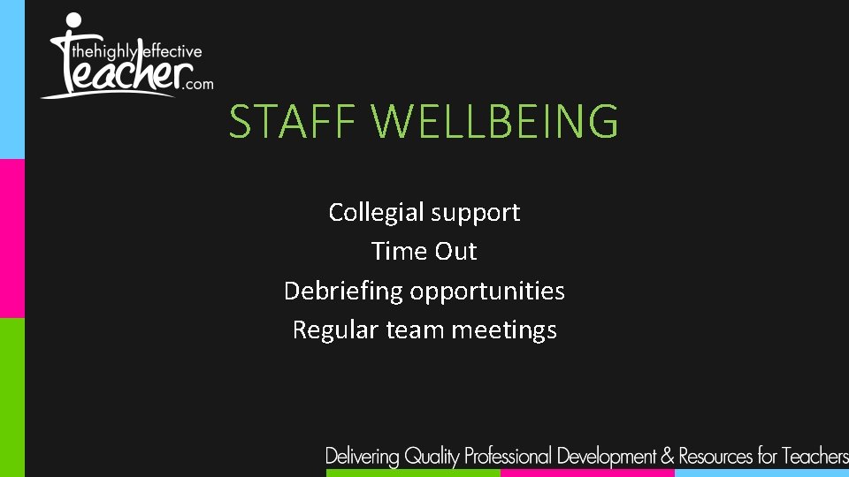 STAFF WELLBEING Collegial support Time Out Debriefing opportunities Regular team meetings 