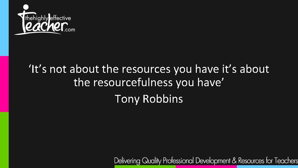 ‘It’s not about the resources you have it’s about the resourcefulness you have’ Tony