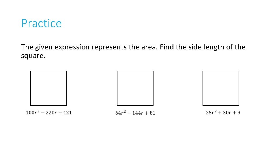Practice The given expression represents the area. Find the side length of the square.