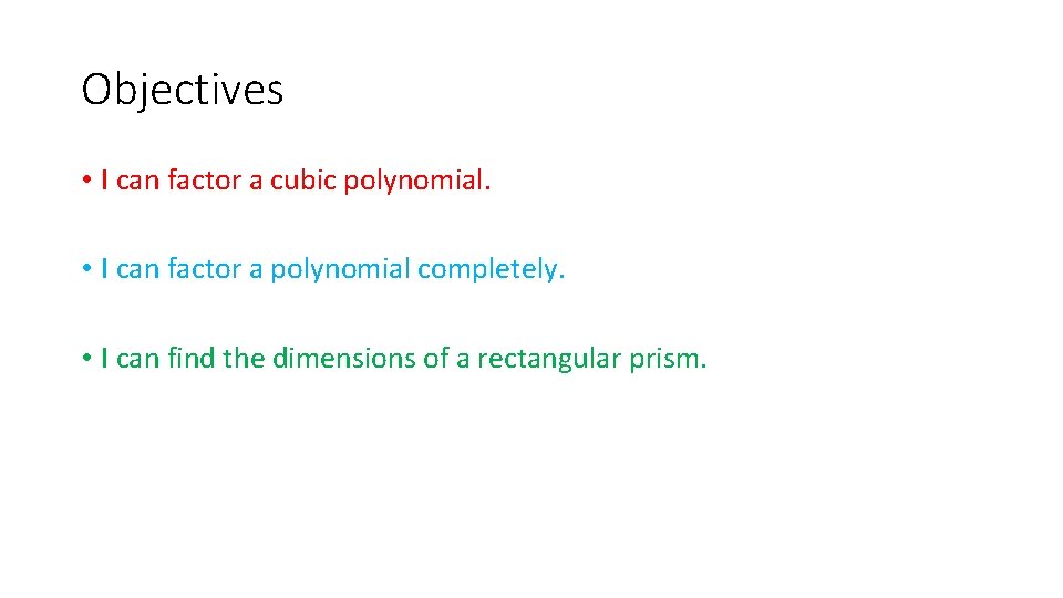 Objectives • I can factor a cubic polynomial. • I can factor a polynomial