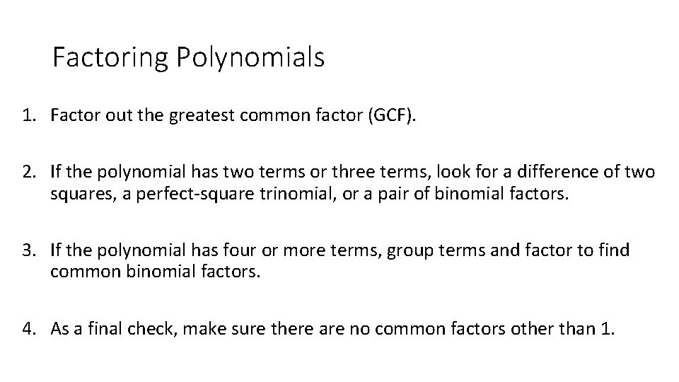 Factoring Polynomials 1. Factor out the greatest common factor (GCF). 2. If the polynomial