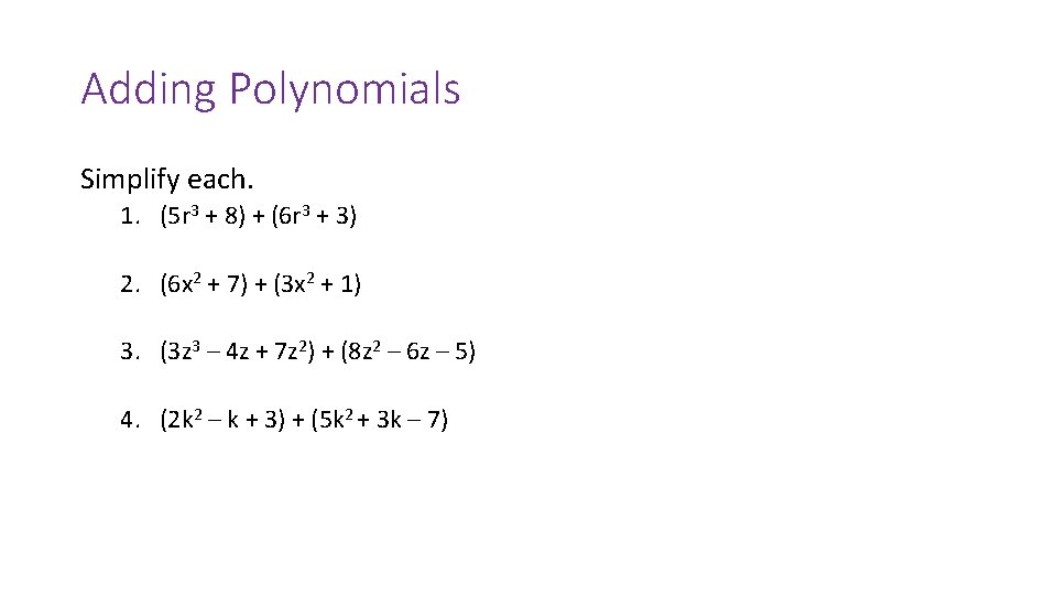 Adding Polynomials Simplify each. 1. (5 r 3 + 8) + (6 r 3