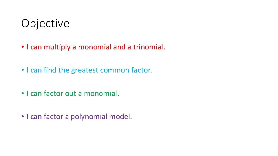Objective • I can multiply a monomial and a trinomial. • I can find