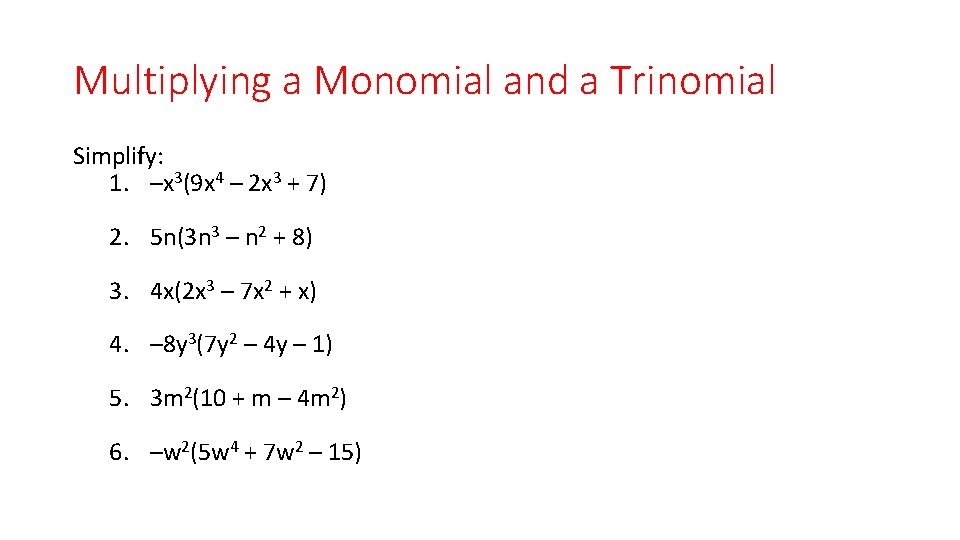 Multiplying a Monomial and a Trinomial Simplify: 1. –x 3(9 x 4 – 2