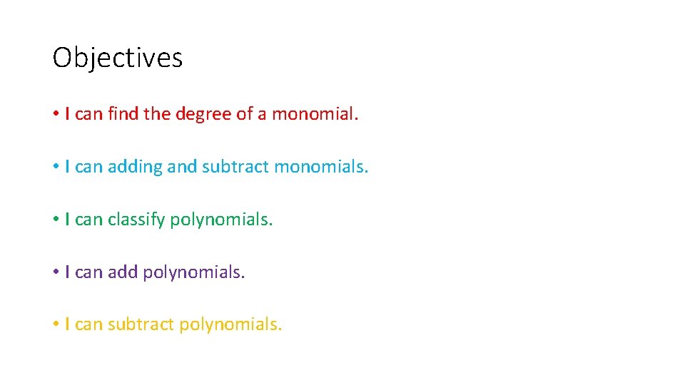 Objectives • I can find the degree of a monomial. • I can adding