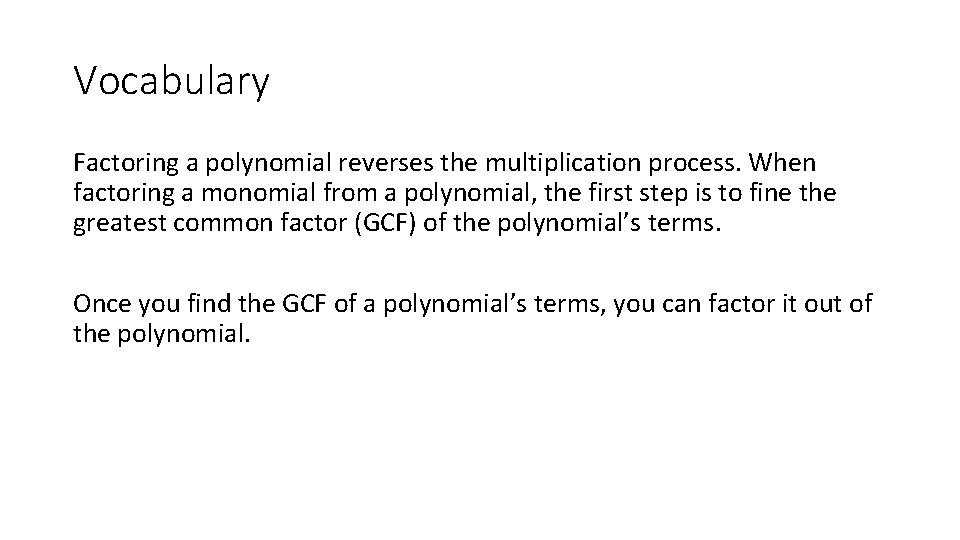 Vocabulary Factoring a polynomial reverses the multiplication process. When factoring a monomial from a