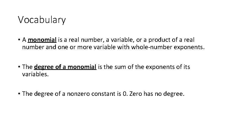 Vocabulary • A monomial is a real number, a variable, or a product of