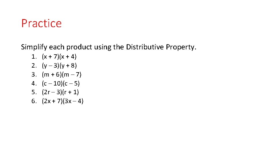 Practice Simplify each product using the Distributive Property. 1. 2. 3. 4. 5. 6.