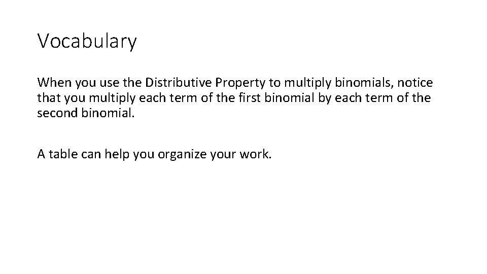 Vocabulary When you use the Distributive Property to multiply binomials, notice that you multiply