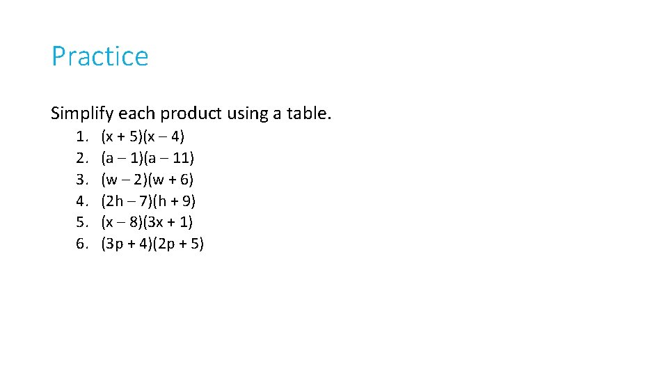 Practice Simplify each product using a table. 1. 2. 3. 4. 5. 6. (x