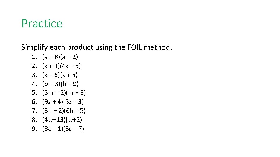 Practice Simplify each product using the FOIL method. 1. 2. 3. 4. 5. 6.