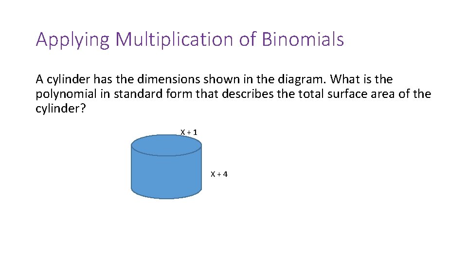 Applying Multiplication of Binomials A cylinder has the dimensions shown in the diagram. What