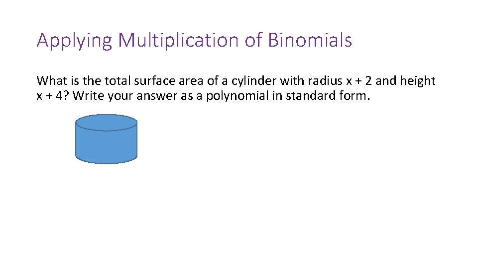 Applying Multiplication of Binomials What is the total surface area of a cylinder with