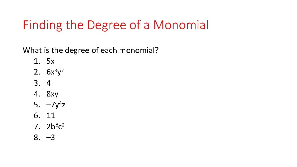 Finding the Degree of a Monomial What is the degree of each monomial? 1.