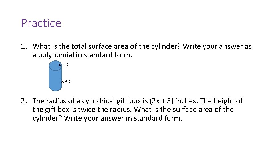 Practice 1. What is the total surface area of the cylinder? Write your answer