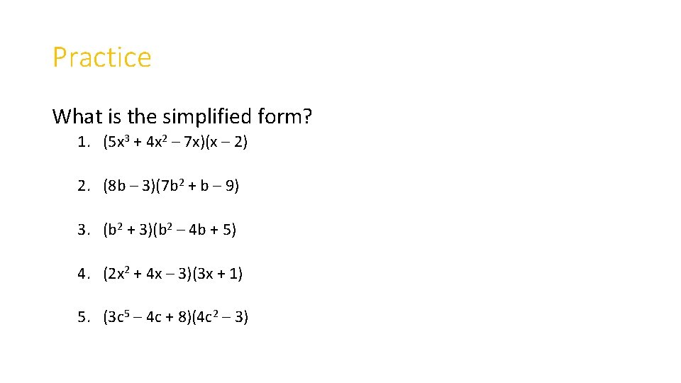 Practice What is the simplified form? 1. (5 x 3 + 4 x 2