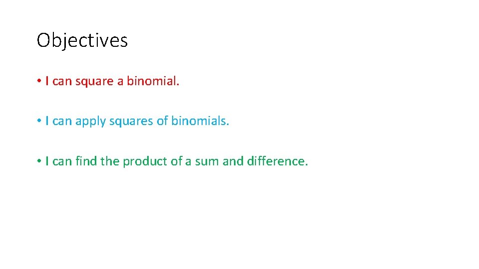 Objectives • I can square a binomial. • I can apply squares of binomials.