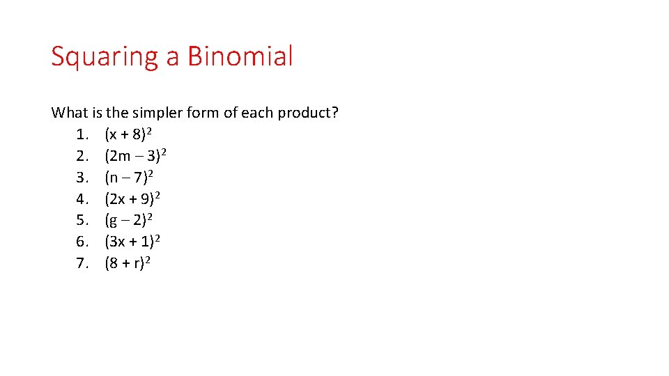 Squaring a Binomial What is the simpler form of each product? 1. (x +