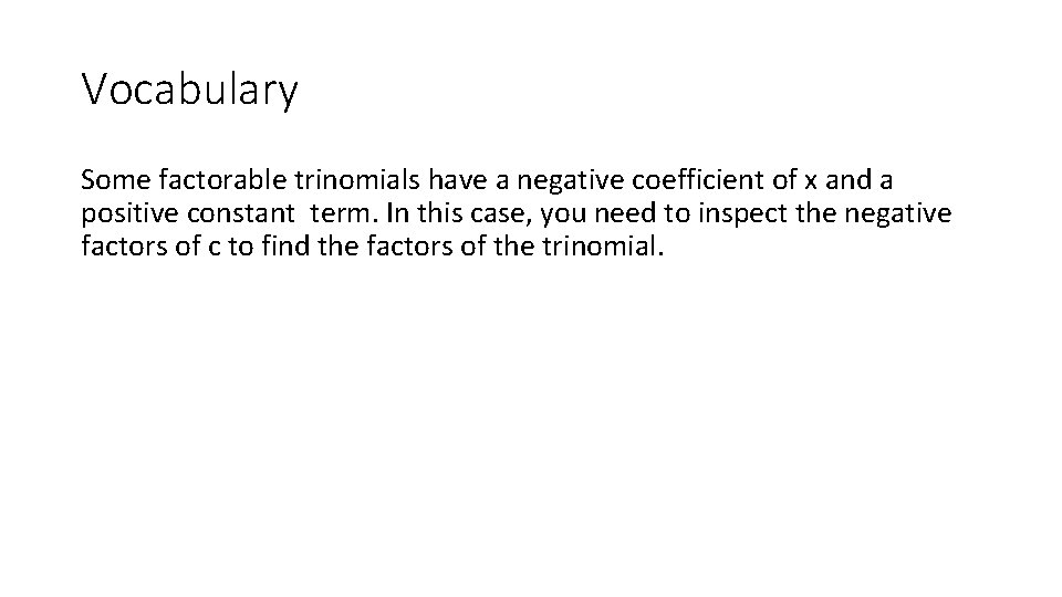 Vocabulary Some factorable trinomials have a negative coefficient of x and a positive constant