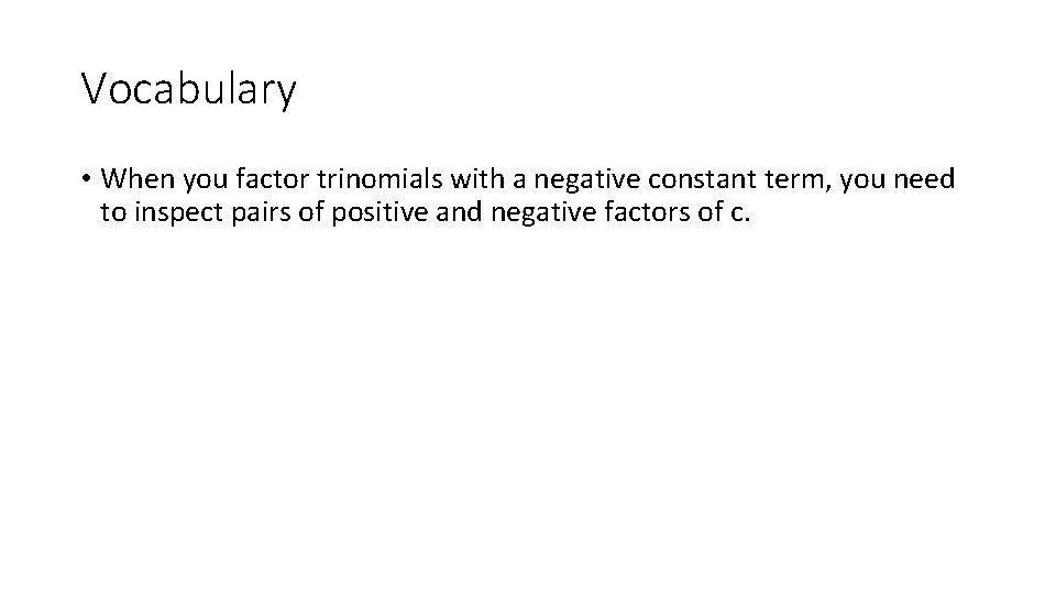 Vocabulary • When you factor trinomials with a negative constant term, you need to