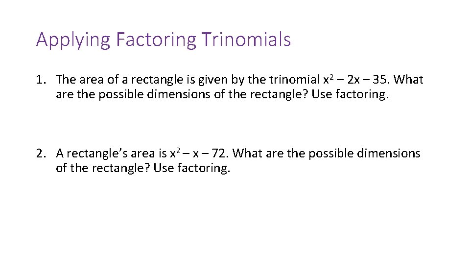 Applying Factoring Trinomials 1. The area of a rectangle is given by the trinomial